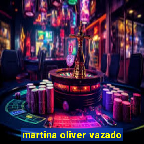 martina oliver vazado